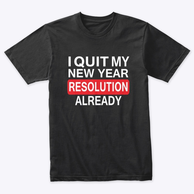  I QUIT MY NEW YEAR RESOLUTION ALREADY