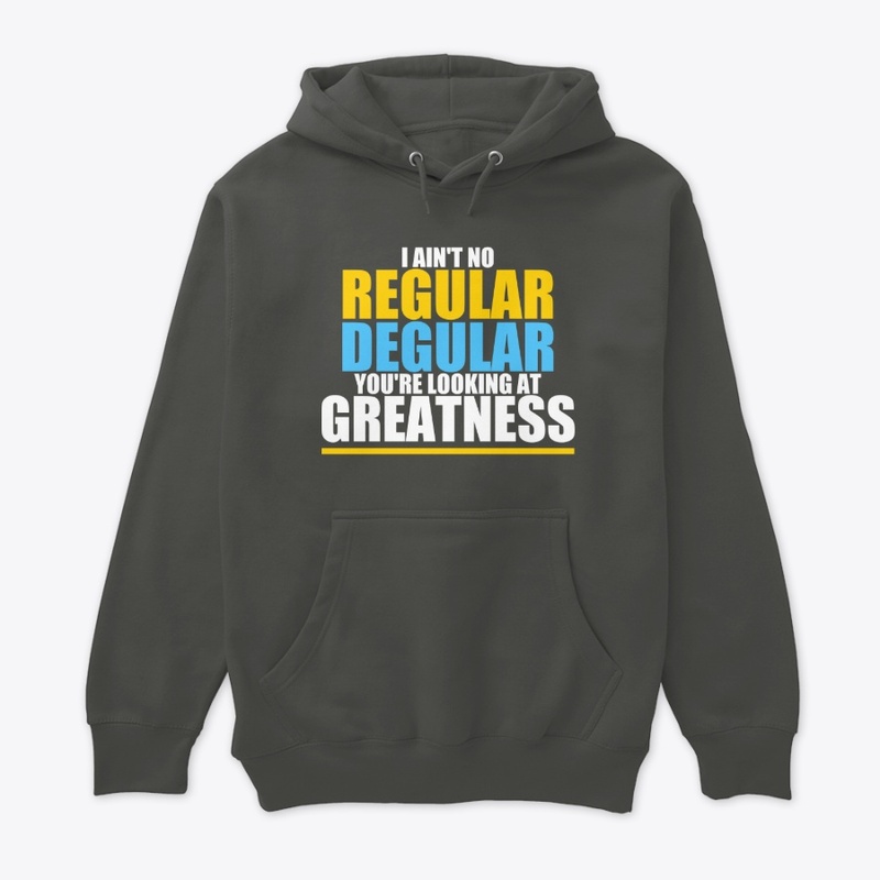 I AIN'T NO REGULAR DEGULAR 