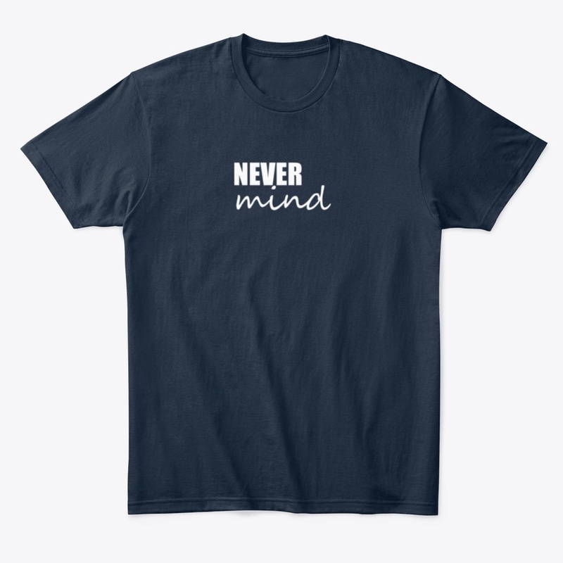 Never Mind T-Shirt