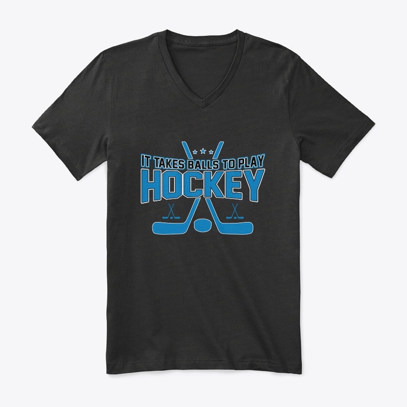 It Takes Balls to Play Hockey T Shirt 