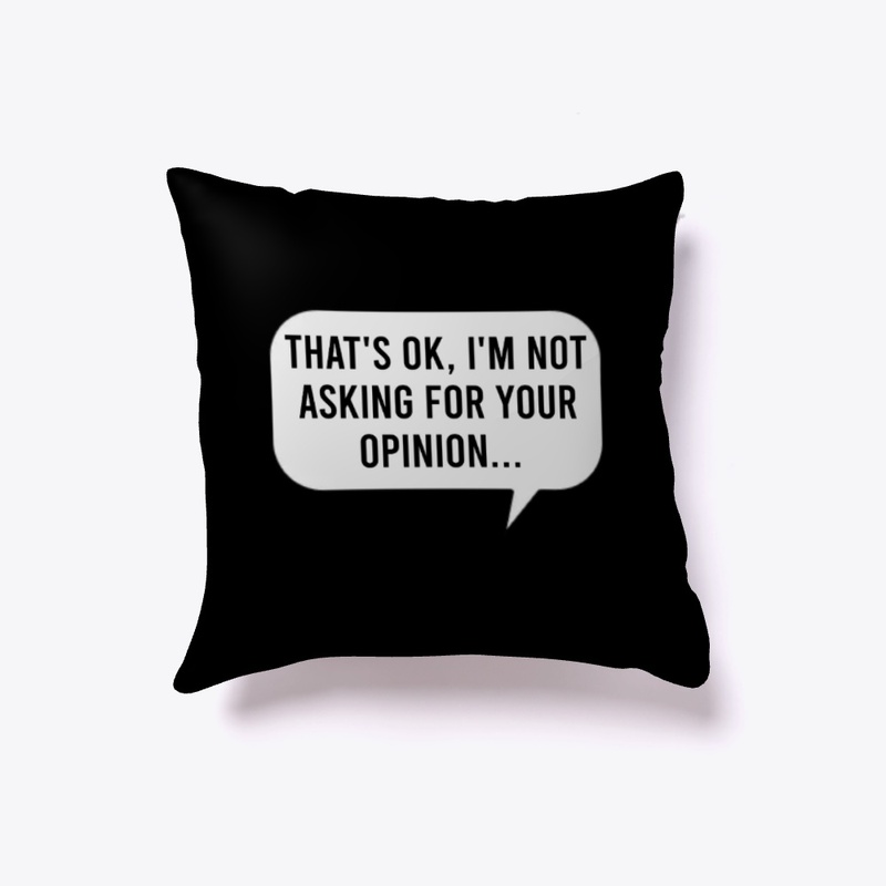 THAT'S OK, I'M NOT ASKING FOR...