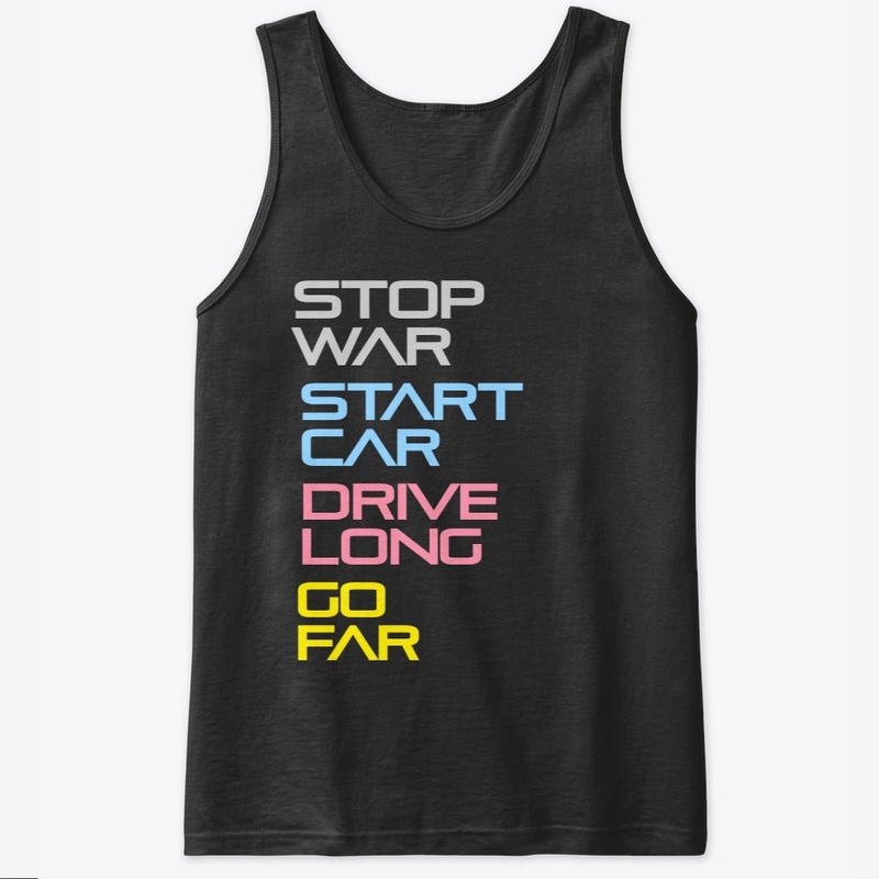 Stop War. Start Car. Drive Long. Go Far.