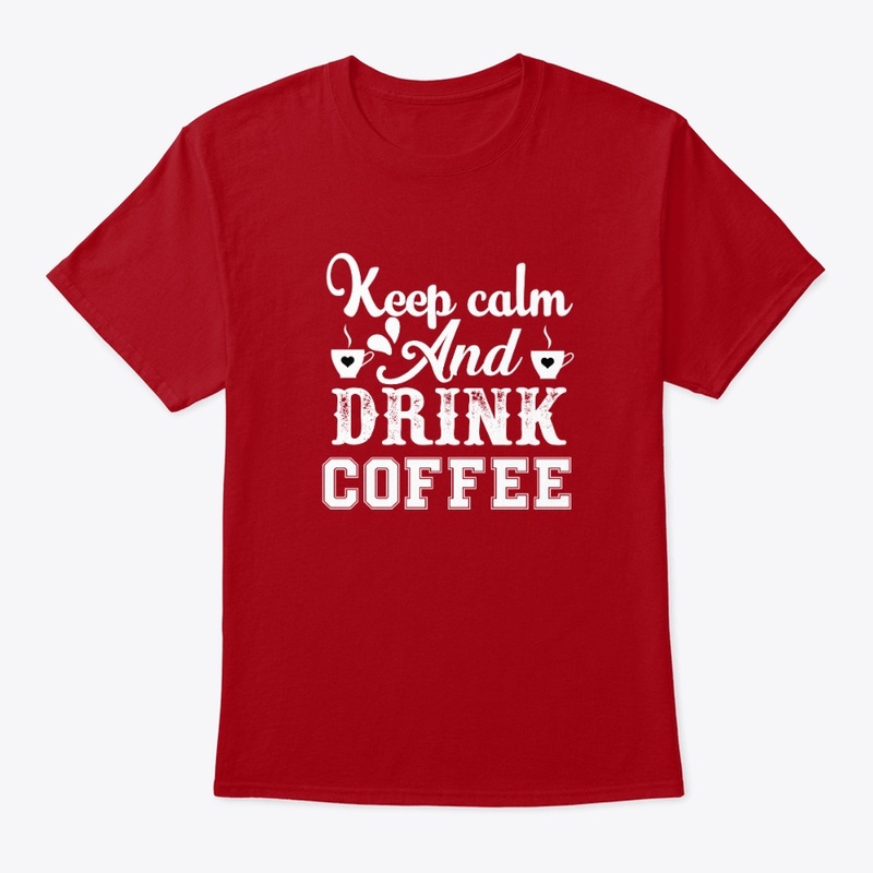 Keep Calm and Drink Coffee Shirt