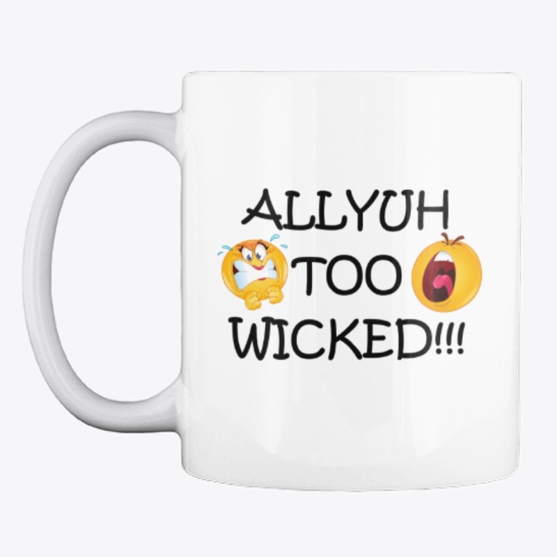 Allyuh too wicked
