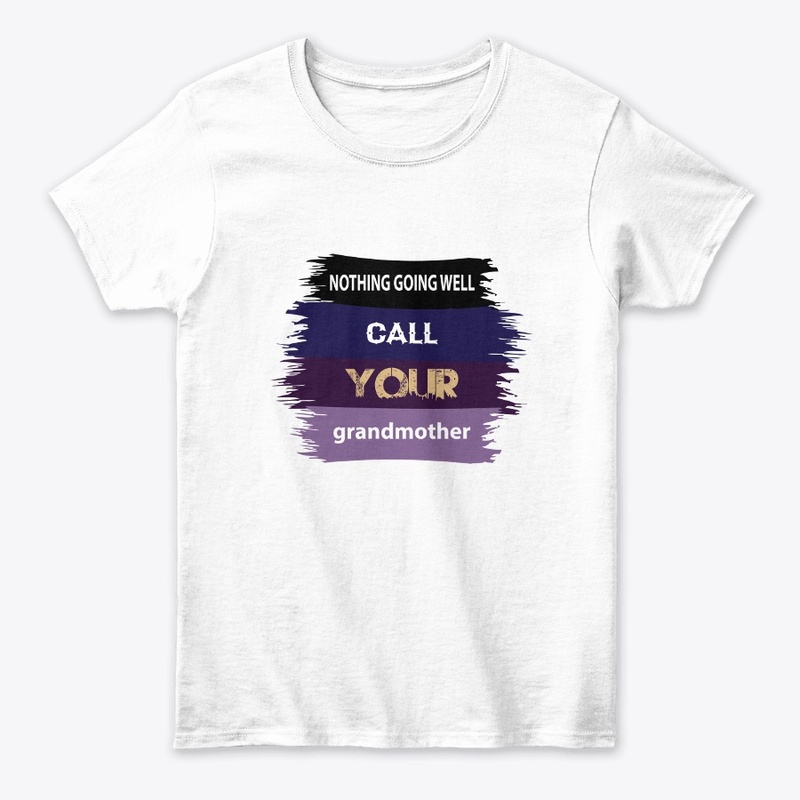 Nothing going well,call your Grandmother
