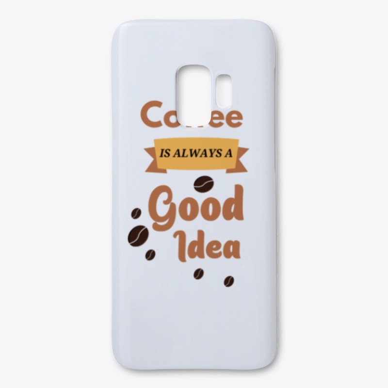 Coffee Is Always A Good Idea