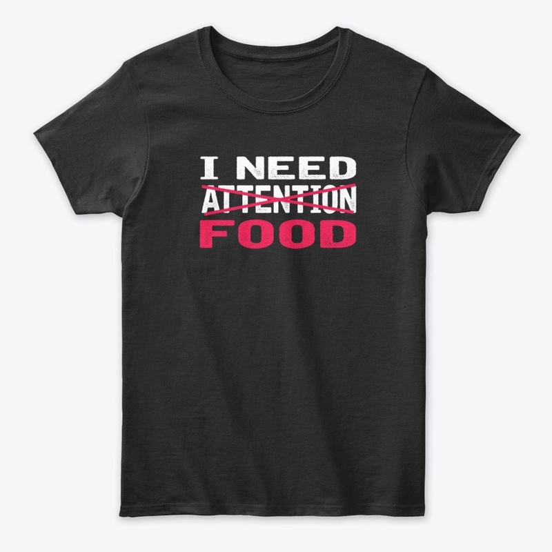 I Don't Need Attention I Need Food
