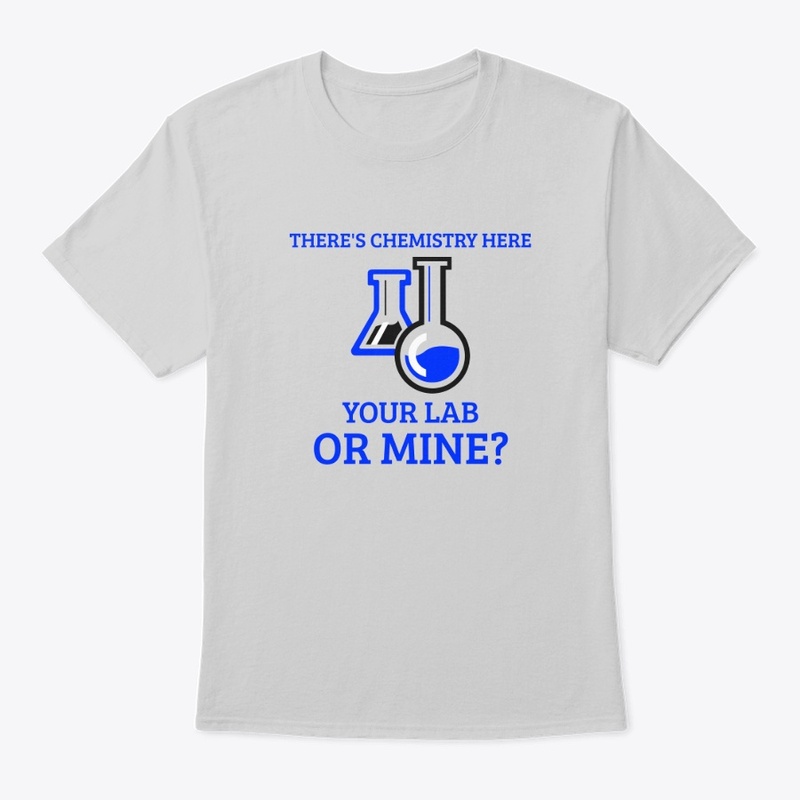 There's Chemistry, Your Lab or Mine.