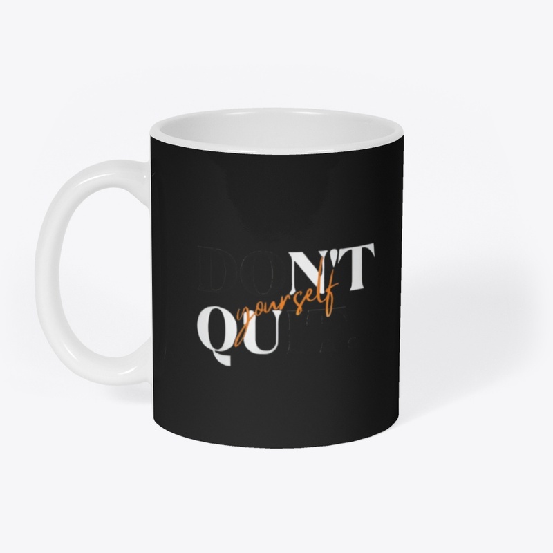 Don't quit yourself 