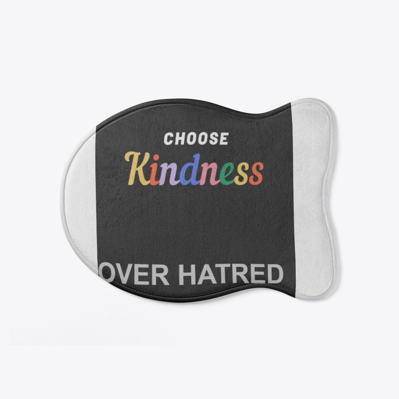 CHOOSE KINDNESS OVER HATRED