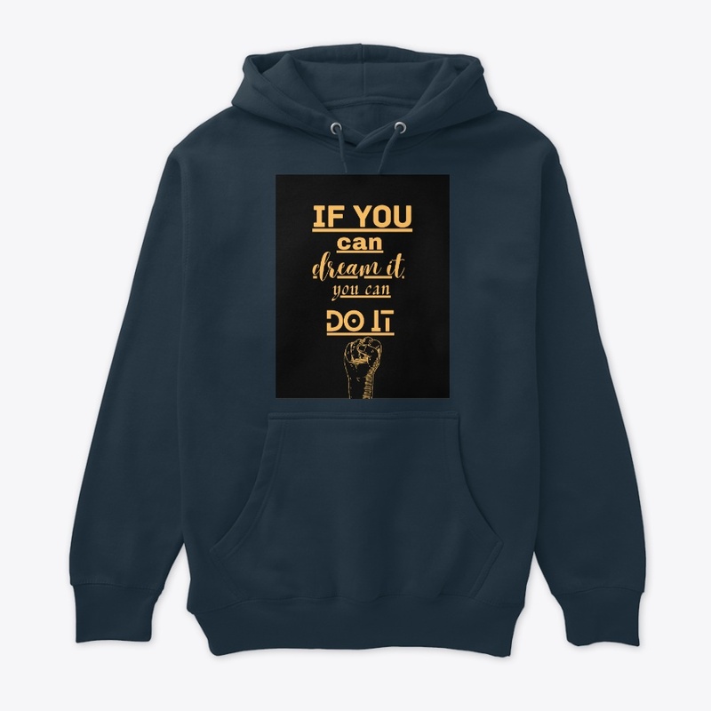 IF YOU CAN DREAM IT YOU CAN DO IT 