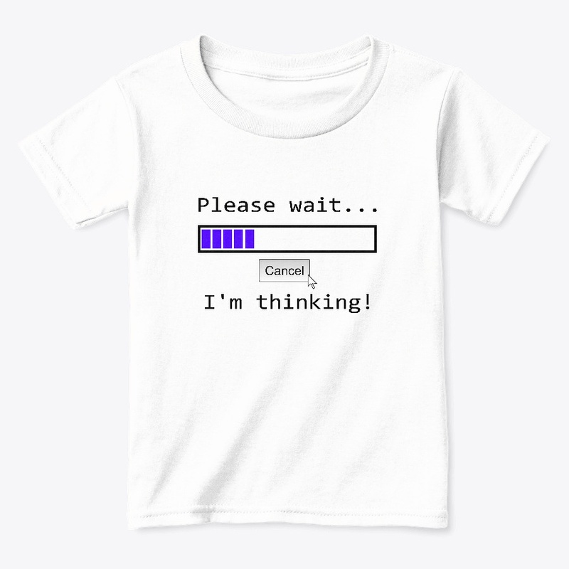 Please Wait I'm Thinking