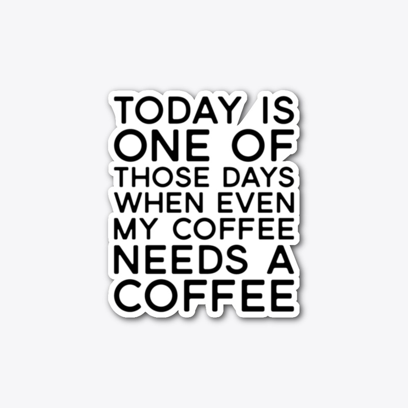 My Coffee Needs A Coffee