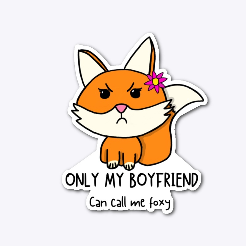 Only my boyfriend can call me foxy