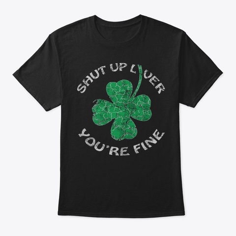 Vintage Shut Up Liver Youre Fine Shirt D Black T-Shirt Front