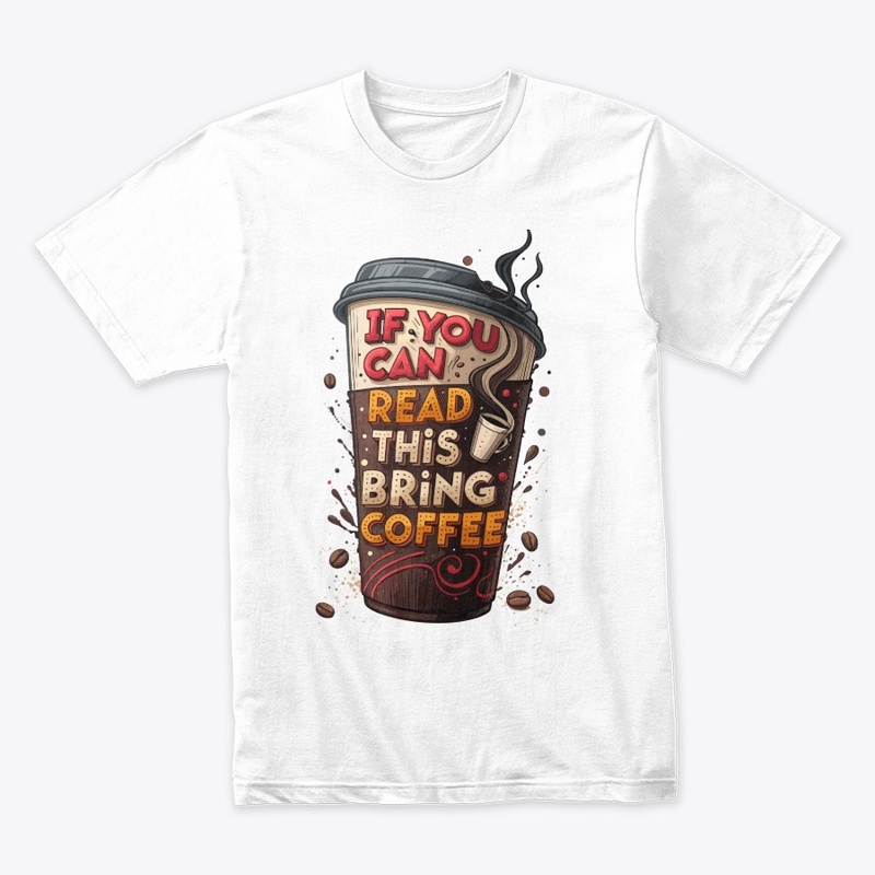 "If you can read this, bring coffee"