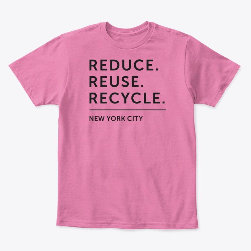 Reduce. Reuse. Recycle. - NYC (BT)