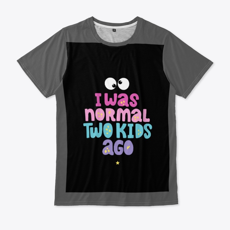 It was normal two kids ago