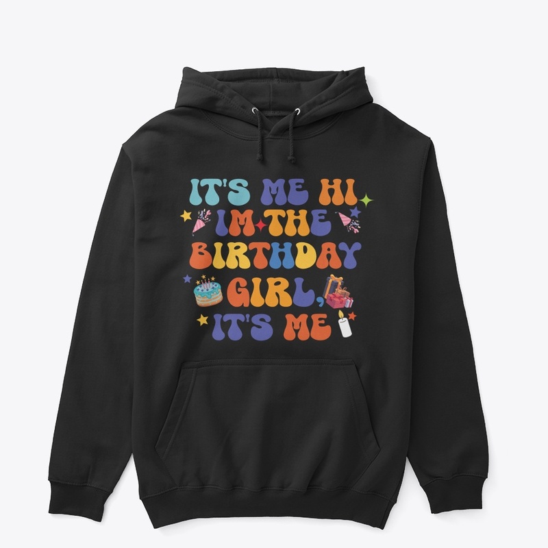 It's me hi Im The Birthday Girl Its Me 