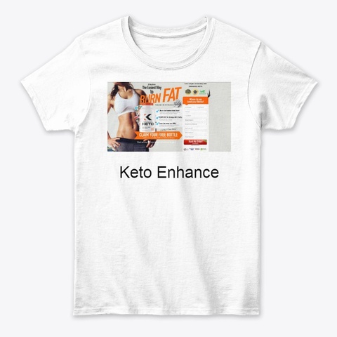Keto Enhance Is A Dietary Improvement  White T-Shirt Front