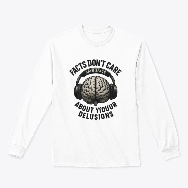 Facts Don’t Care About Your Delusions