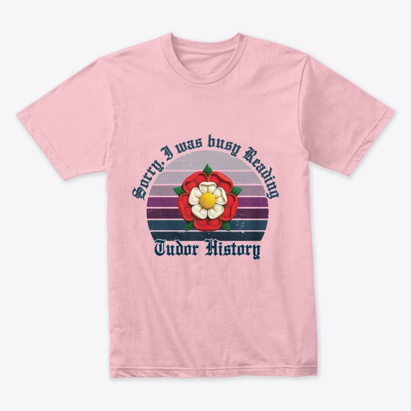 Sorry I was busy Reading Tudor History