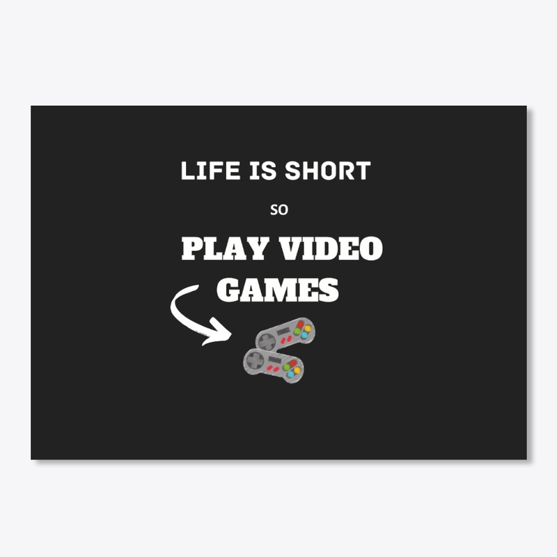life is short play video games