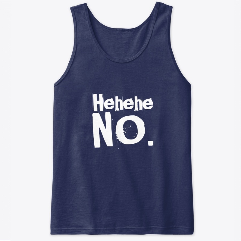 Hehehe NO. Funny Tshirt for women