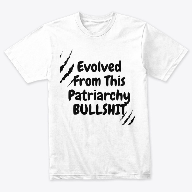 Evolved From This Patriarchy Bullshit