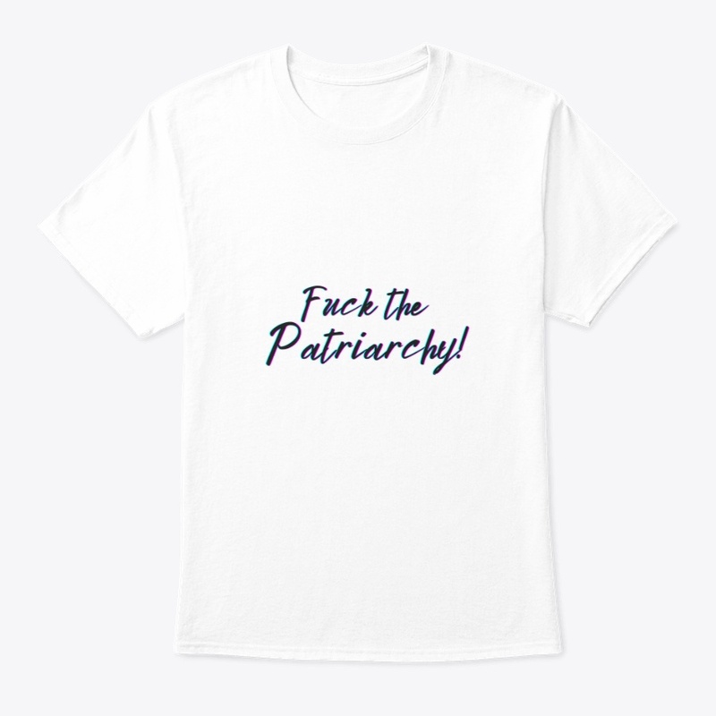 F*ck the Patriarchy!