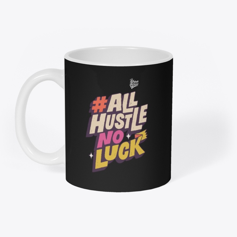 #AllHustleNoLuck: Good Vibes Only