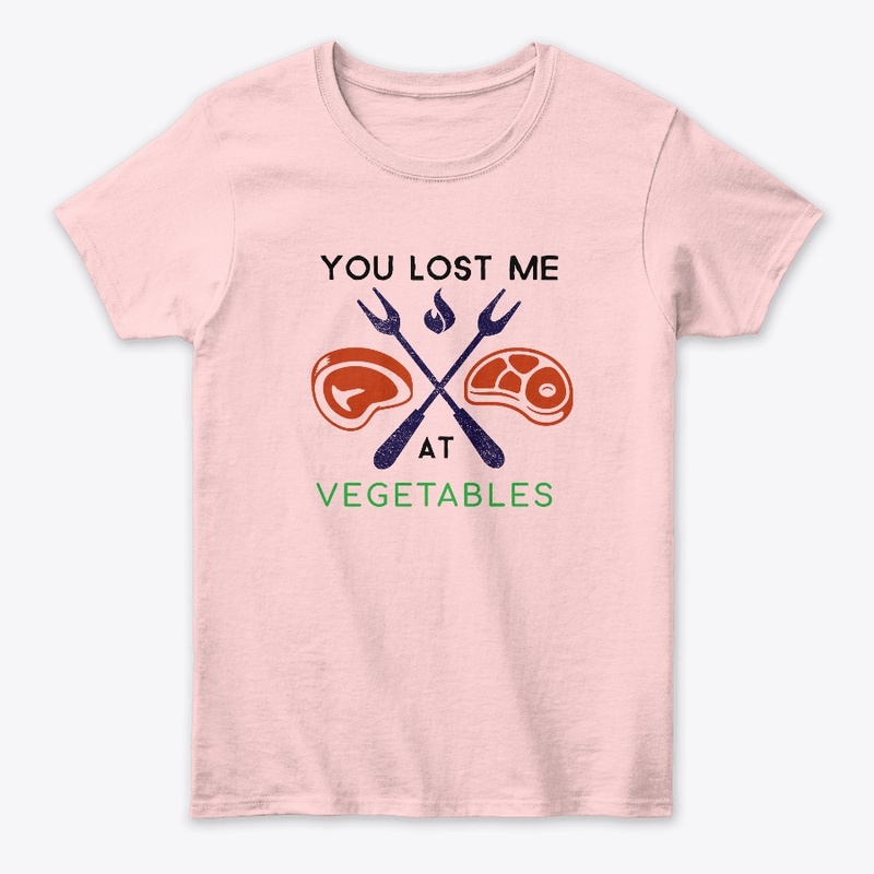 YOU LOST ME AT VEGETABLES