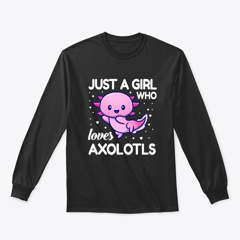 Just A Girl Who Loves Cute Axolotls