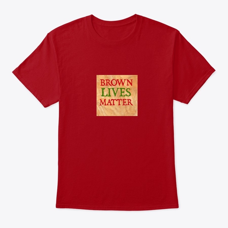   BROWN LIVES MATTER...