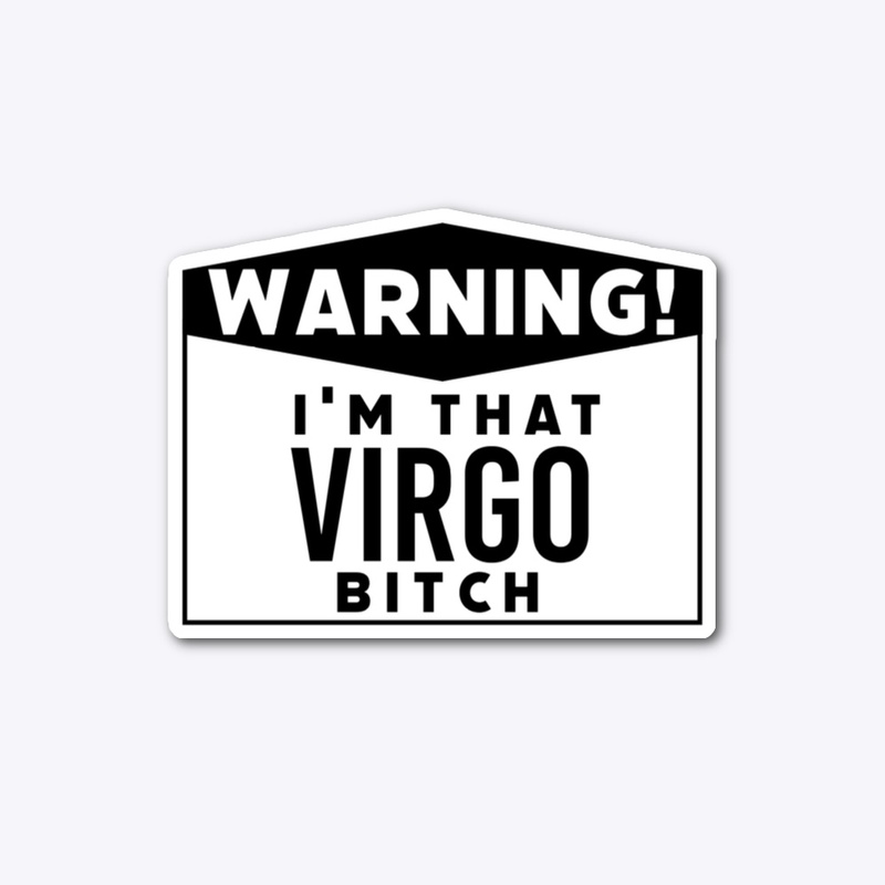 I'm that Virgo bitch