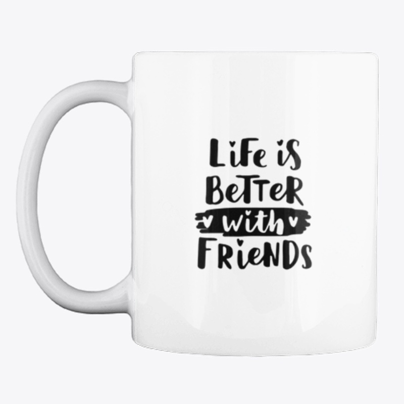 Life_is_Better_with_Friends Edition Tee