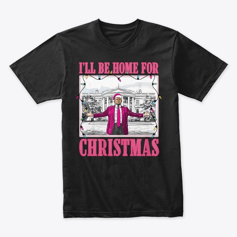 I Will Be Home For Christmas T-Shirt