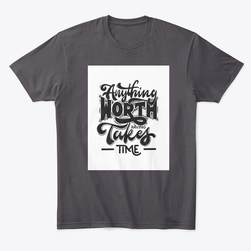 Anything worth takes time