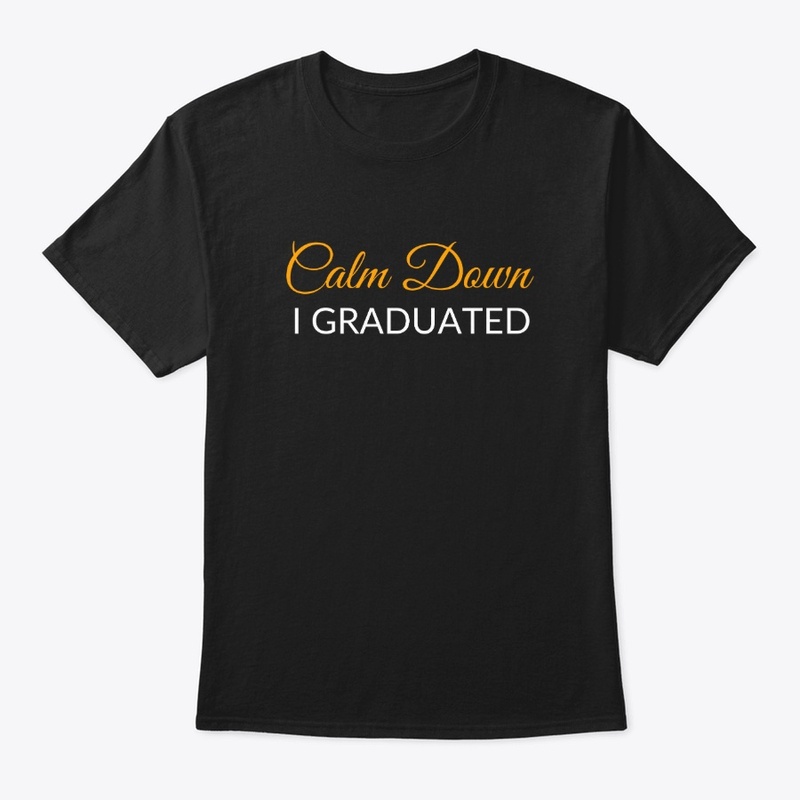 Calm Down - I Graduated
