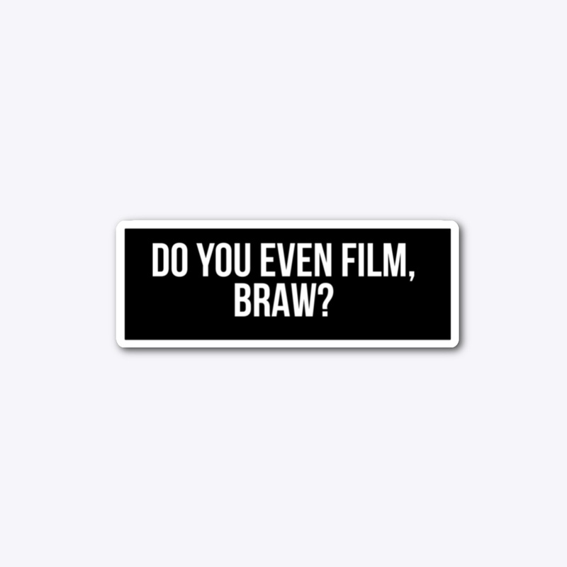 Do you Even Film, Braw? Design