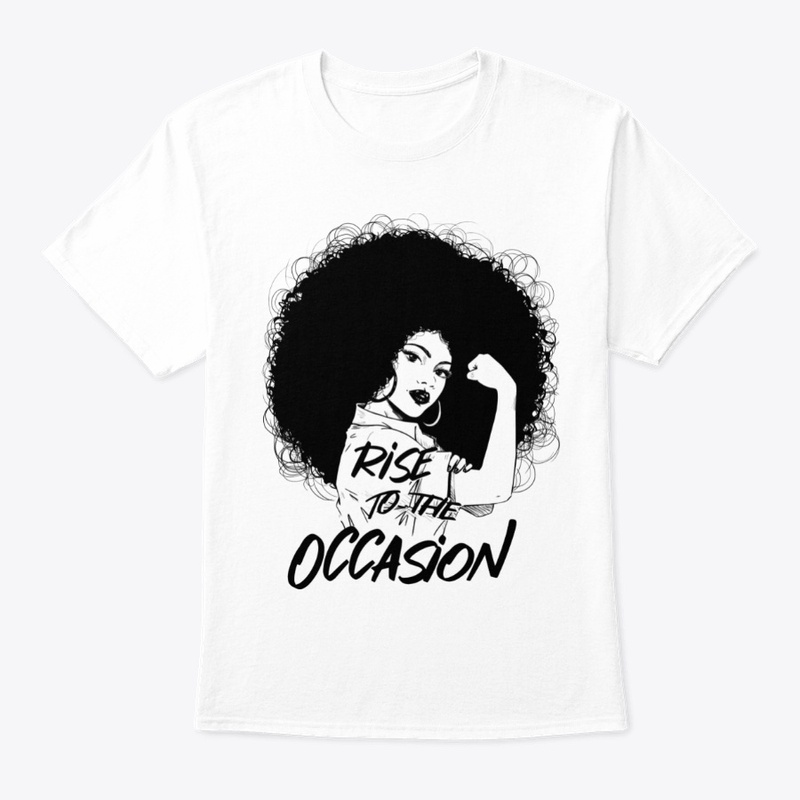 Rise to the occasion TSHIRT