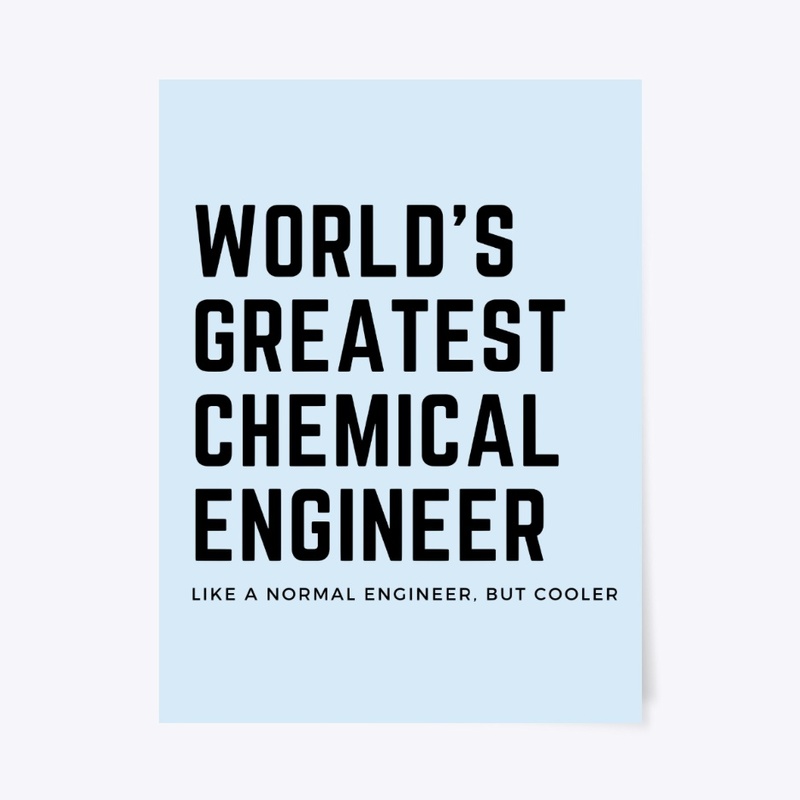 World's Greatest Chemical Engineer