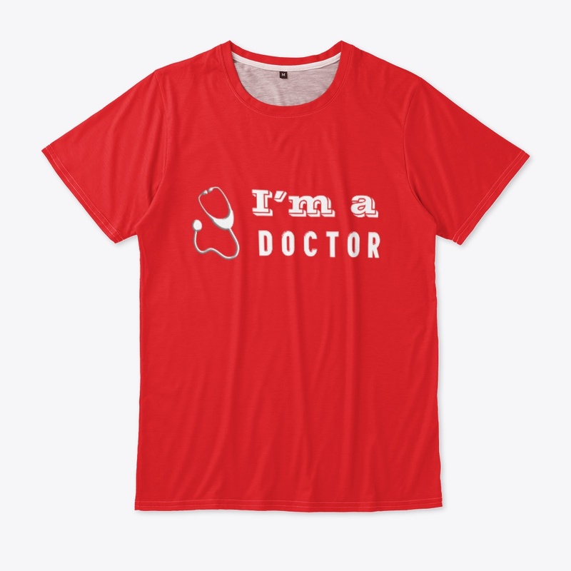 I'm a doctor T shirts. I am a doctor