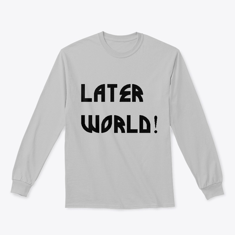 LATER WORLD CATCH PHRASE