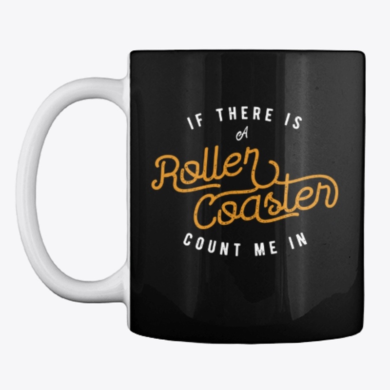 If There Is A Roller Coaster Count Me In