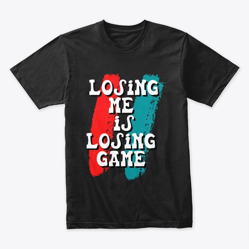 Losing Me Is Losing Game 
