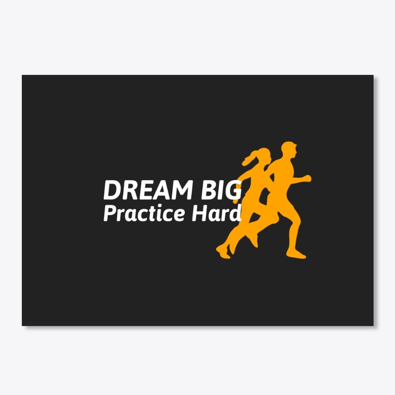 Dream Big - Practice Hard