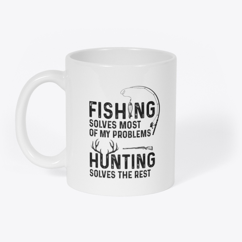 Fishing solves most of my problems