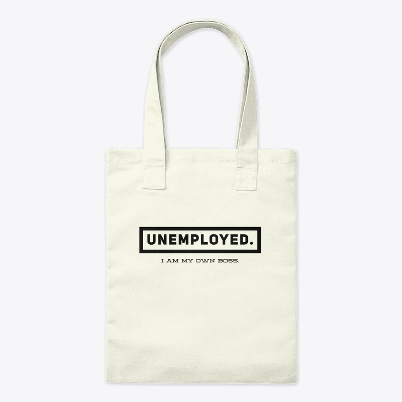 Unemployed. I am my own boss.