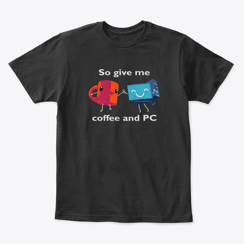 So Give Me Coffee and PC